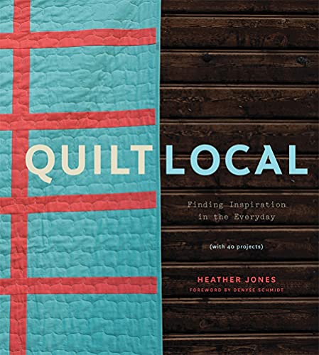 cover image Quilt Local: Finding Inspiration in the Everyday (with 40 Projects)