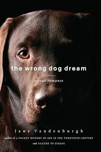 cover image The Wrong Dog Dream: 
A True Romance