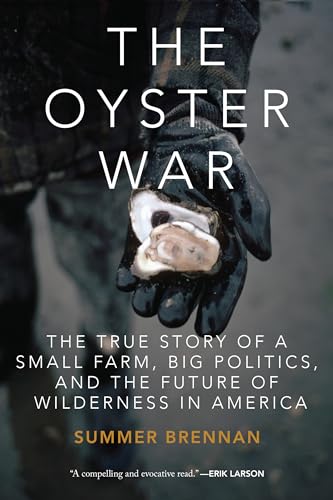 cover image The Oyster War: The True Story of a Small Farm, Big Politics, and the Future of Wilderness in America