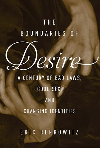 cover image The Boundaries of Desire: A Century of Bad Laws, Good Sex, and Changing Identities