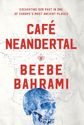 cover image Café Neandertal: Excavating Our Past in One of Europe’s Most Ancient Places