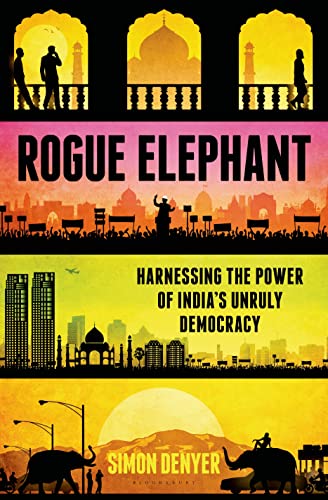 cover image Rogue Elephant: Harnessing the Power of India’s Unruly Democracy
