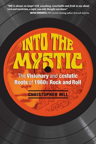 cover image Into the Mystic: The Visionary and Ecstatic Roots of 1960s Rock and Roll
