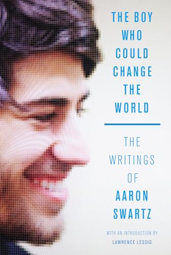 cover image The Boy Who Could Change the World: The Writings of Aaron Swartz