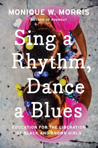 cover image Sing a Rhythm, Dance a Blues: Education for the Liberation of Black and Brown Girls