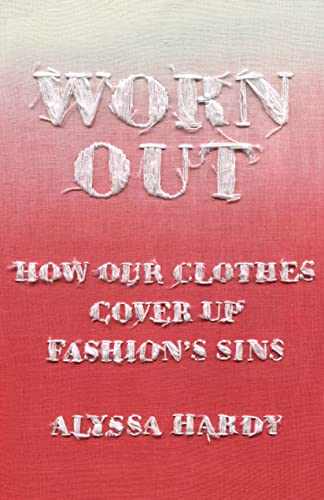 cover image Worn Out: How Our Clothes Cover Up Fashion’s Sins