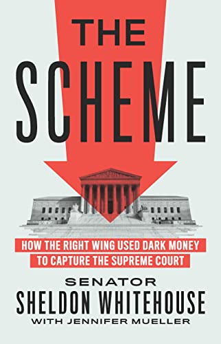 cover image The Scheme: How the Right Wing Used Dark Money to Capture the Supreme Court