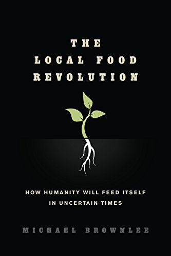 cover image The Local Food Revolution: How Humanity Will Feed Itself in Uncertain Times