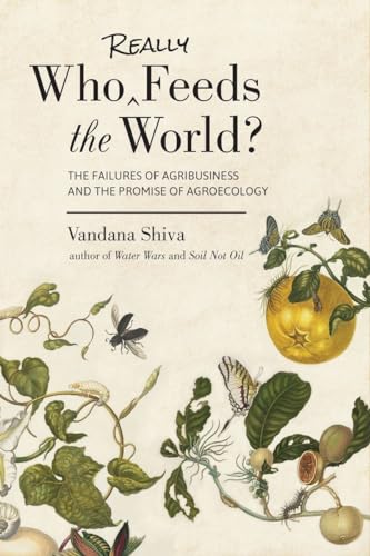 cover image Who Really Feeds the World?: The Failures of Agribusiness and the Promise of Agroecology