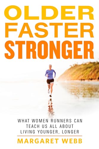 cover image Older, Faster, Stronger: What Women Runners Can Teach Us All About Living Younger, Longer