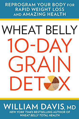 cover image Wheat Belly: 10-Day Grain Detox; Reprogram Your Body for Rapid Weight Loss and Amazing Health