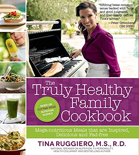cover image The Truly Healthy Family Cookbook: Mega-Nutritious Meals That Are Inspired, Delicious and Fad-free