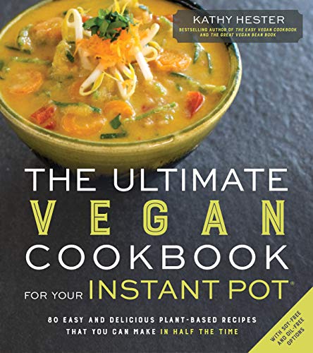 cover image The Ultimate Vegan Cookbook for Your Instant Pot: 80 Easy and Delicious Plant-Based Recipes That You Can Make in Half the Time