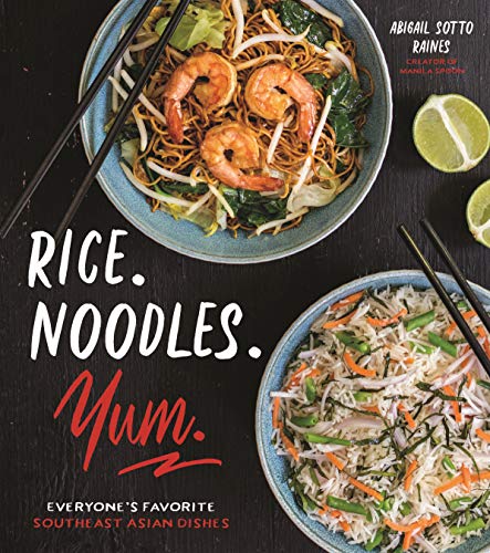 cover image Rice. Noodles. Yum. Everyone’s Favorite Southeast Asian Dishes