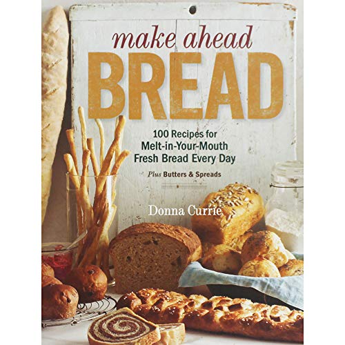 cover image Make Ahead Bread: 100 Recipes for Melt-in-Your-Mouth Fresh Bread Every Day 