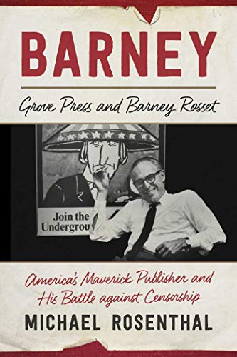 cover image Barney: Grove Press and Barney Rosset; America’s Maverick Publisher and His Battle against Censorship