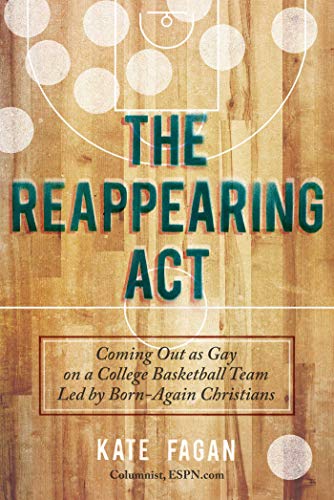 cover image The Reappearing Act: Coming Out as Gay on a College Basketball Team Led by Born-Again Christians
