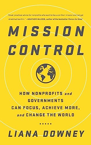 cover image Mission Control: How Nonprofits and Governments Can Focus, Achieve More, and Change the World