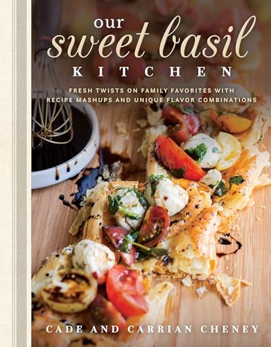 cover image Our Sweet Basil Kitchen: Fresh Twists on Family Favorites with Recipe Mashups and Unique Flavor Combinations