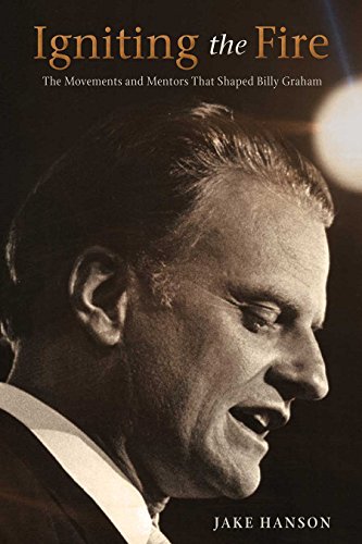 cover image Igniting the Fire: The Movements and Mentors That Shaped Billy Graham