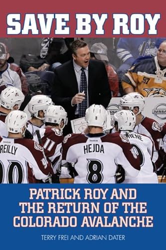 cover image Save by Roy: Patrick Roy and the Return of the Colorado Avalanche