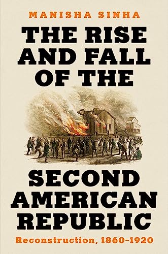 cover image The Rise and Fall of the Second American Republic: Reconstruction, 1860-1920