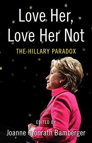 cover image Love Her, Love Her Not: The Hillary Paradox