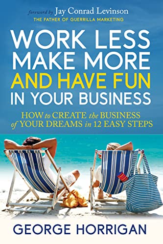 cover image Work Less, Make More and Have Fun in Your Business: How to Create the Business of Your Dreams in 12 Easy Steps
