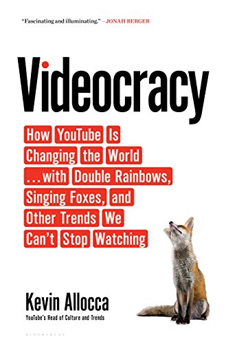 cover image Videocracy: How YouTube Is Changing the World... with Double Rainbows, Singing Foxes, and Other Curious Trends