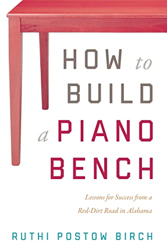 cover image How to Build a Piano Bench: Lessons for Success from a Red-Dirt Road in Alabama