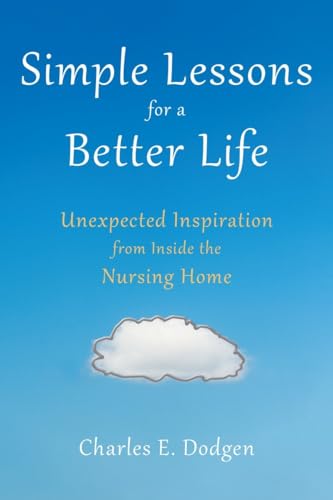 cover image Simple Lessons for a Better Life: Unexpected Inspiration from Inside the Nursing Home
