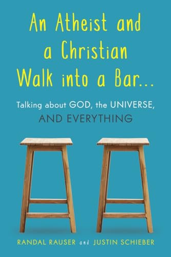 cover image An Atheist and a Christian Walk into a Bar: Talking about God, the Universe, and Everything