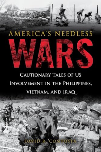 cover image America’s Needless Wars: Cautionary Tales of U.S. Involvement in the Philippines, Vietnam, and Iraq