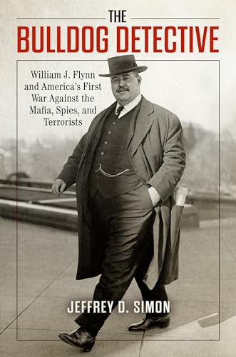 cover image Bulldog Detective: William J. Flynn and America’s First War Against the Mafia, Spies, and Terrorists