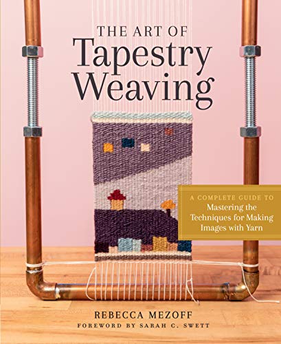 cover image The Art of Tapestry Weaving: A Complete Guide to Mastering the Techniques for Making Images with Yarn