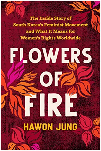 cover image Flowers of Fire: The Inside Story of South Korea’s Feminist Movement and What It Means for Women’s Rights Worldwide
