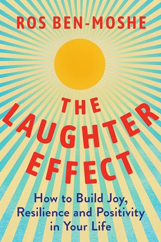 cover image The Laughter Effect: How to Build Joy, Resilience, and Positivity in Your Life