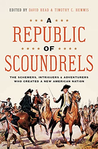 cover image A Republic of Scoundrels: The Schemers, Intriguers, and Adventurers Who Created a New American Nation