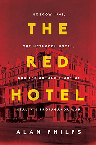 cover image The Red Hotel: Moscow 1941, the Metropol Hotel, and the Untold Story of Stalin’s Propaganda War