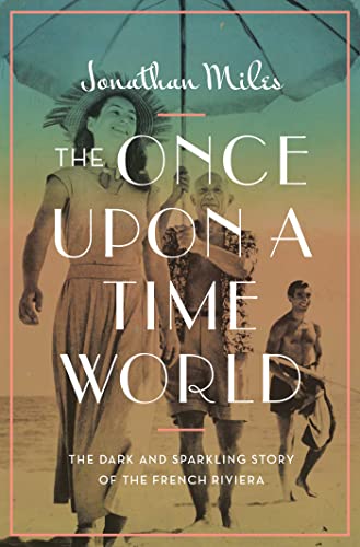 cover image The Once Upon a Time World: The Dark and Sparkling Story of the French Riviera