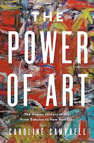 cover image The Power of Art: A Human History of Art: From Babylon to New York City 