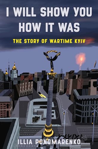 cover image I Will Show You How It Was: The Story of Wartime Kyiv