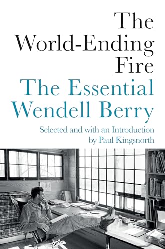 cover image The World-Ending Fire: The Essential Wendell Berry