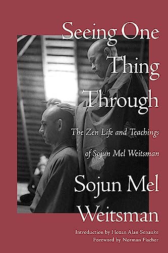 cover image Seeing One Thing Through: The Zen Life and Teachings of Sojun Mel Weitsman