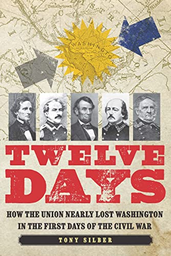 cover image Twelve Days: How the Union Nearly Lost Washington in the First Days of the Civil War