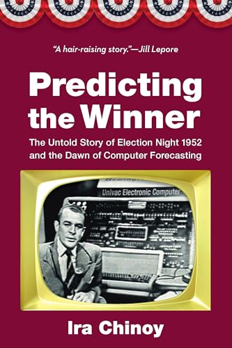 cover image Predicting the Winner: The Untold Story of Election Night 1952 and the Dawn of Computer Forecasting