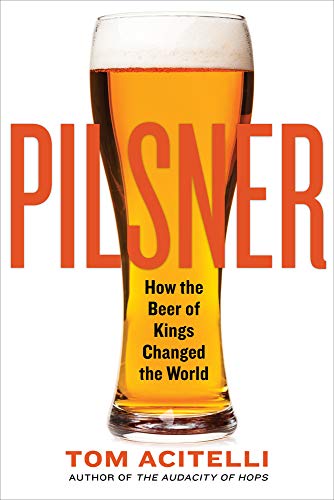 cover image Pilsner: How the Beer of Kings Changed the World