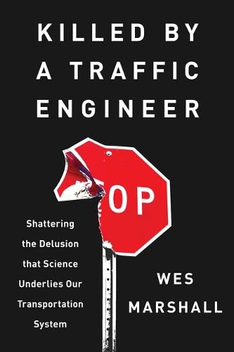 cover image Killed by a Traffic Engineer: Shattering the Delusion that Science Underlies Our Transportation System