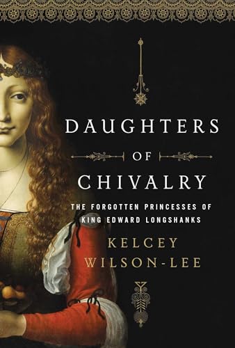 cover image Daughters of Chivalry: The Forgotten Princesses of King Edward Longshanks