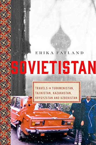 cover image Sovietistan: Travels in Turkmenistan, Kazakhstan, Tajikistan, Kyrgyzstan, and Uzbekistan